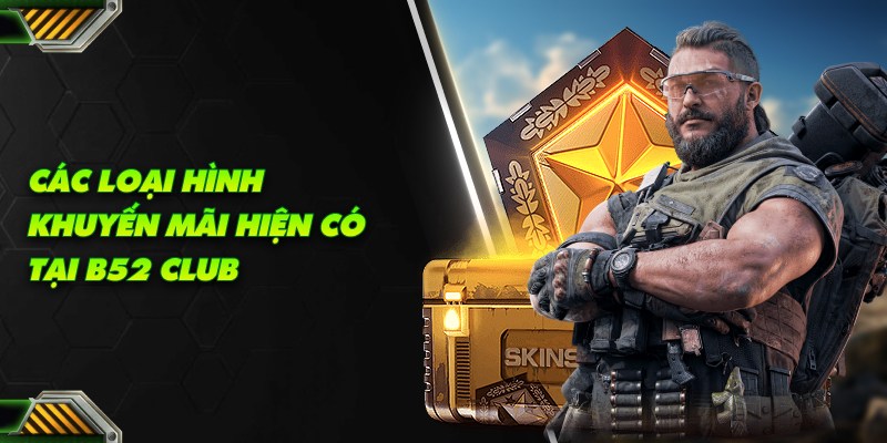 Các loại hình khuyến mãi B52 Club đang có