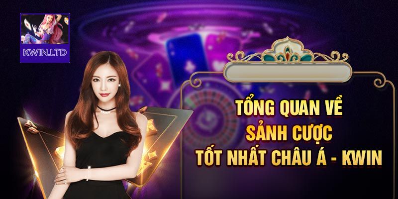 Tổng quan về sảnh cược uy tín Kwin