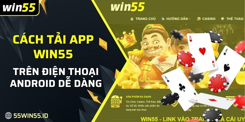 Cách tải app Win55 trên điện thoại Android dễ dàng