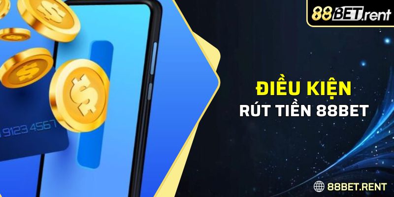 Điều kiện để người dùng rút tiền 88Bet thành công