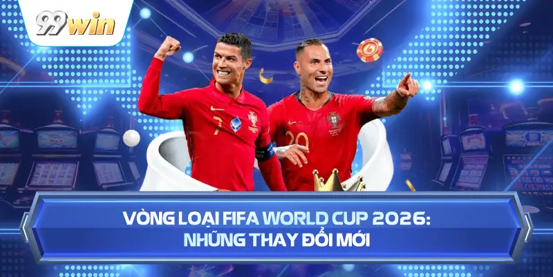 Vòng Loại FIFA World Cup 2026: Những Thay Đổi Mới