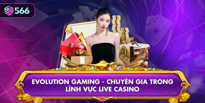 Evolution Gaming - Chuyên Gia Trong Lĩnh Vực Live Casino