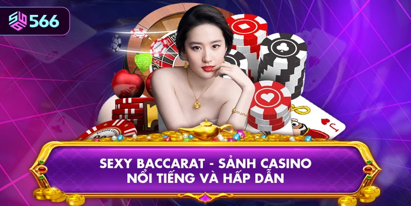 Sexy Baccarat - Sảnh Casino Nổi Tiếng Và Hấp Dẫn