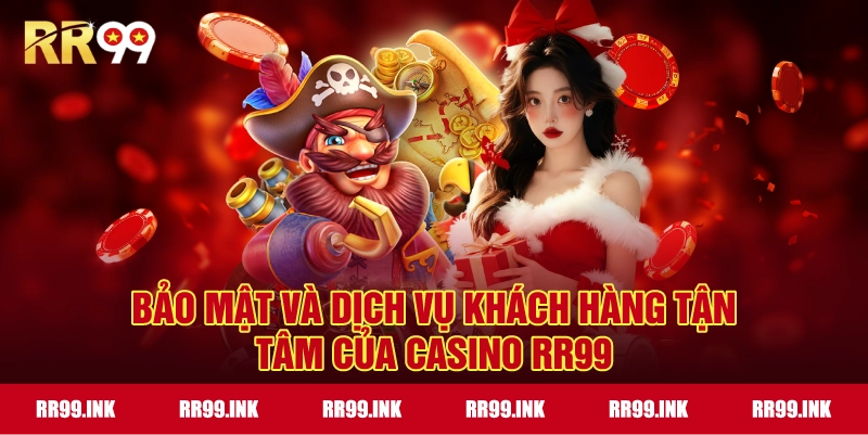 Bảo mật và dịch vụ khách hàng tận tâm của Casino RR99