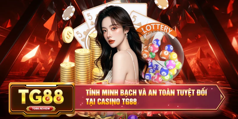 Tính minh bạch và an toàn tuyệt đối tại Casino TG88