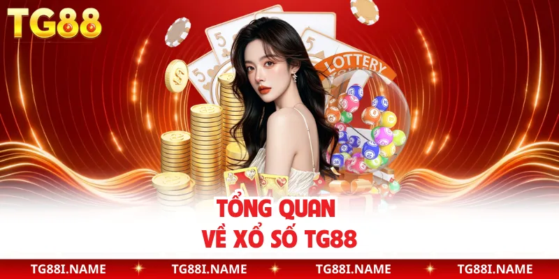 Tổng Quan Về Xổ Số TG88