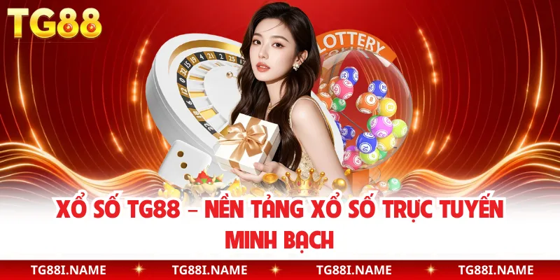 Xổ Số TG88 – Nền Tảng Xổ Số Trực Tuyến Minh Bạch