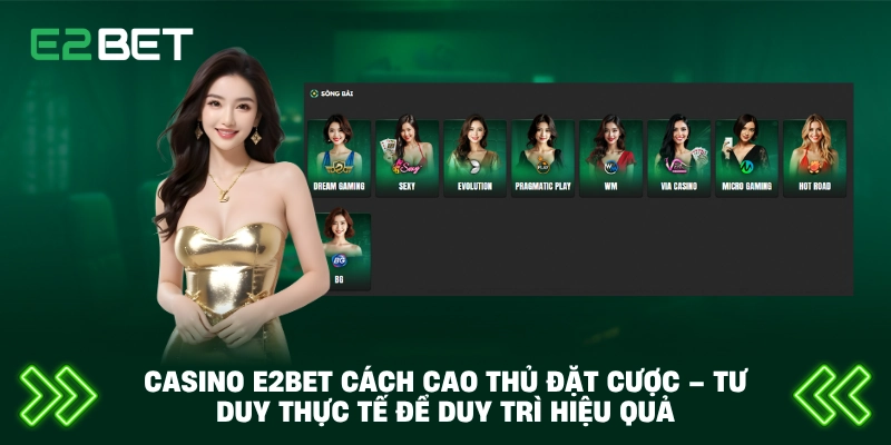 Casino E2BET Cách Cao Thủ Đặt Cược – Tư Duy Thực Tế Để Duy Trì Hiệu Quả